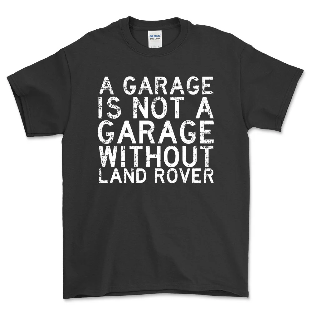 Land Rover Garage Is Not Garage Without Land Rover Unisex T-Shirt , Bomuld S