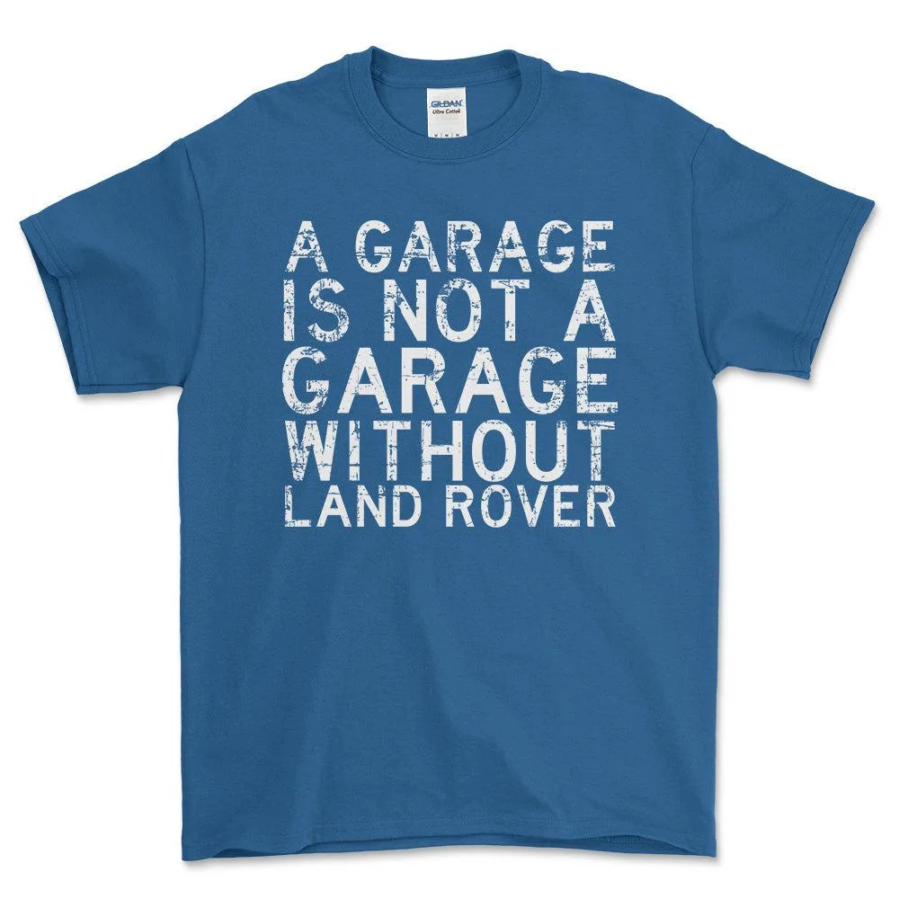 Land Rover Garage Is Not Garage Without Land Rover Unisex T-Shirt , Bomuld S